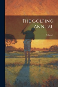 Abbildung von: The Golfing Annual; Volume 5 - Legare Street Press