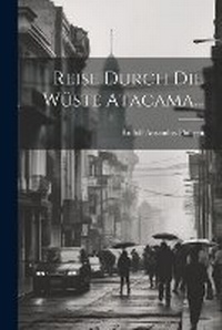 Abbildung von: Reise Durch Die Wueste Atacama... - Legare Street Press