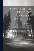 Cover: Memoir of the Reverend Alexender Waugh, D. D - Legare Street Press