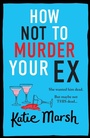 Cover: How Not To Murder Your Ex - Boldwood Books Ltd