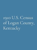 Cover: 1910 U.S. Census of Logan County, Kentucky - Logan County Genealogical Society