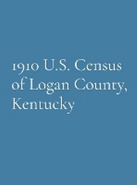Enlarge image Cover: 1910 U.S. Census of Logan County, Kentucky - Logan County Genealogical Society