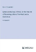 Cover: Letters to His Son, 1759-65; On the Fine Art of Becoming a Man of the World and a Gentleman - Megali Verlag