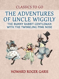 Abbildung von: The Adventures of Uncle Wiggily, the Bunny Rabbit Gentleman with the Twinkling  Pink Nose - OTB eBook publishing
