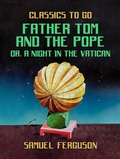 Cover: Father Tom and the Pope, or, A Night in the Vatican - OTB eBook publishing