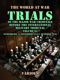 Abbildung von: Trial of the Major War Criminals Before the International Military Tribunal, Volume 01, Nuremburg 14 November 1945-1 October 1946 - OTB eBook publishing