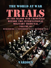 Abbildung von: Trial of the Major War Criminals Before the International Military Tribunal, Volume 06, Nuremburg 14 November 1945-1 October 1946 - OTB eBook publishing