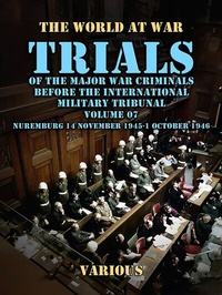 Abbildung von: Trial of the Major War Criminals Before the International Military Tribunal, Volume 07, Nuremburg 14 November 1945-1 October 1946 - OTB eBook publishing