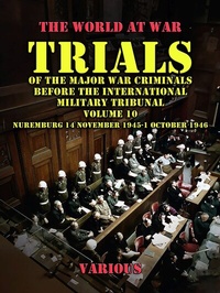 Abbildung von: Trial of the Major War Criminals Before the International Military Tribunal, Volume 10, Nuremburg 14 November 1945-1 October 1946 - OTB eBook publishing