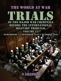 Abbildung von: Trial of the Major War Criminals Before the International Military Tribunal, Volume 12, Nuremburg 14 November 1945-1 October 1946 - OTB eBook publishing