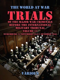 Abbildung von: Trial of the Major War Criminals Before the International Military Tribunal, Volume 11, Nuremburg 14 November 1945-1 October 1946 - OTB eBook publishing