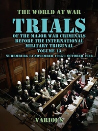 Abbildung von: Trial of the Major War Criminals Before the International Military Tribunal, Volume 13, Nuremburg 14 November 1945-1 October 1946 - OTB eBook publishing
