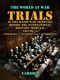 Abbildung von: Trial of the Major War Criminals Before the International Military Tribunal, Volume 14, Nuremburg 14 November 1945-1 October 1946 - OTB eBook publishing