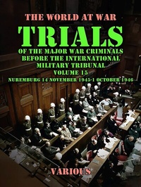 Abbildung von: Trial of the Major War Criminals Before the International Military Tribunal, Volume 15, Nuremburg 14 November 1945-1 October 1946 - OTB eBook publishing
