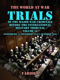 Abbildung von: Trial of the Major War Criminals Before the International Military Tribunal, Volume 16, Nuremburg 14 November 1945-1 October 1946 - OTB eBook publishing