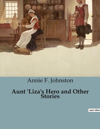 Abbildung von: Aunt 'Liza's Hero and Other Stories - Culturea