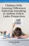 Cover: Children With Learning Differences Exploring Artmaking to Address Deficit-Laden Perspectives - Information Age Publishing