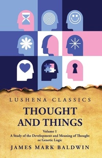 Enlarge image Cover: Thought and Things A Study of the Development and Meaning of Thought or Genetic Logic Volume 1 - Lushena Books