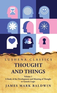 Enlarge image Cover: Thought and Things A Study of the Development and Meaning of Thought or Genetic Logic Volume 1 - Lushena Books