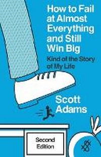 Enlarge image Cover: How to Fail at Almost Everything and Still Win Big - Scott Adams, Inc.