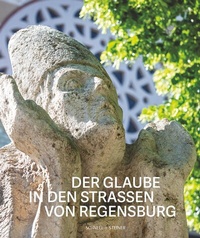 Abbildung von: Der Glaube in den Straßen von Regensburg - Schnell & Steiner