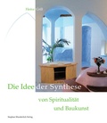 Cover: Die Idee der Synthese von Spiritualit&auml;t und Baukunst - Wunderlich, Stephan