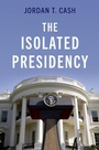 Cover: The Isolated Presidency - OUP eBook
