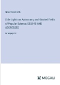 Cover: Side-Lights on Astronomy and Kindred Fields of Popular Science; ESSAYS AND ADDRESSES - Megali Verlag