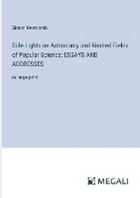 Enlarge image Cover: Side-Lights on Astronomy and Kindred Fields of Popular Science; ESSAYS AND ADDRESSES - Megali Verlag