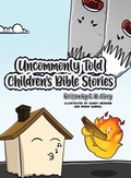 Cover: Uncommonly Told Children's Bible Stories - Dorrance Publishing Co.