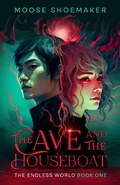 Cover: The Cave and the Houseboat (The Endless World, #1) - Moose Shoemaker
