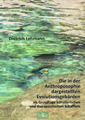 Cover: Die in der Anthroposophie dargestellten Evolutionsgeb&auml;rden als Grundlage k&uuml;nstlerischen und therapeutischen Schaffens - Amthor Verlag