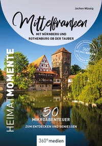 Abbildung von: Mittelfranken mit Nürnberg und Rothenburg ob der Tauber - HeimatMomente - 360° medien
