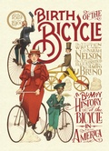 Cover: Birth of the Bicycle: A Bumpy History of the Bicycle in America 1819-1900 - Candlewick Press,U.S.