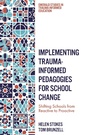 Cover: Implementing Trauma-Informed Pedagogies for School Change - Emerald Publishing Limited