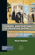 Cover: Europe and the End of Medieval Japan - Arc Humanities Press