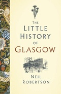 Cover: The Little History of Glasgow - The History Press Ltd