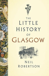 Enlarge image Cover: The Little History of Glasgow - The History Press Ltd