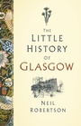 Cover: The Little History of Glasgow - The History Press Ltd