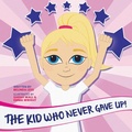Cover: The Kid Who Never Gave Up! - Green Hill Publishing