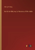 Cover: Ivan le terrible; ou, La Russie au XVIe si?cle - Outlook Verlag