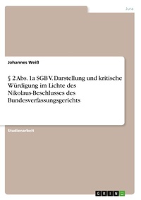 Abbildung von: § 2 Abs. 1a SGB V. Darstellung und kritische Würdigung  im Lichte des Nikolaus-Beschlusses des  Bundesverfassungsgerichts - GRIN Verlag