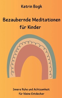 Abbildung von: Bezaubernde Meditationen für Kinder - Books on Demand