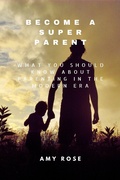 Cover: Become a Super Parent: What You Should Know About Parenting in the Modern Era - RIZAM