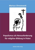 Cover: Populismus als Herausforderung f&uuml;r religi&ouml;se Bildung in Polen - Sch&auml;fer, Gabriele