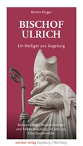 Cover: Bischof Ulrich. Ein Heiliger aus Augsburg - context verlag Augsburg