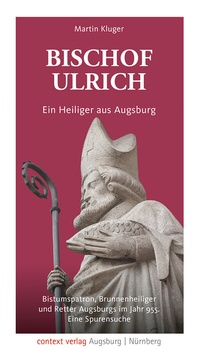 Abbildung von: Bischof Ulrich. Ein Heiliger aus Augsburg - context verlag Augsburg