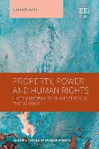 Enlarge image Cover: Property, Power and Human Rights - Edward Elgar Publishing