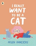Cover: I Really Want To Be a Cat - Walker Books Ltd