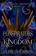 Cover: Conspirators' Kingdom (Mages of Oblivion, #2) - Elyse Thomson